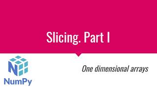 NumPy Tutorial Series: 07 - NumPy Array Slicing. Part I.