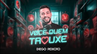 Diego Peixoto - Foi você quem trouxe