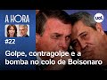 Bolsonaro e Braga Netto indiciados: análises, cronologia do plano de golpe e mais | A Hora  #22