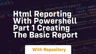 Html reporting with powershell part 1 creating the basic report