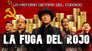 La Fuga del Rojo - La Historia Detrás del Corrido