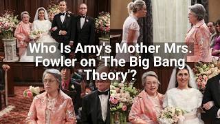 Who Is Amy's Mother Mrs. Fowler on 'The Big Bang Theory'?