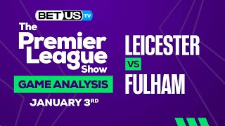 Leicester vs Fulham | Premier League Expert Predictions, Soccer Picks & Best Bets