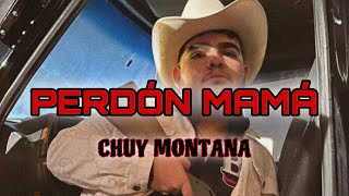 Chuy Montana - Perdón Mamá 😢