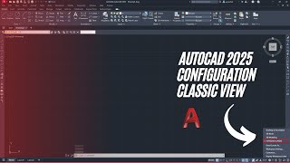 AUTOCAD 2025 CLASSIC VIEW CONFIGURATION (CLASSIC MODE INTERFACE) CLASSIC WORKSPACE