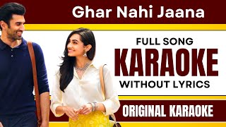 Ghar Nahi Jaana - Karaoke Full Song | Without Lyrics