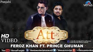 ATT Full Video Song | Latest Punjabi Songs 2017 | Feroz Khan, Prince Ghuman | Punjabi Songs 2017