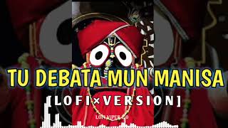 Tu Debata Mun Manisa-- [Lofi × Version] | Odia Bhajan Lofi | jay Jagannath lofi #souravbhardwaj