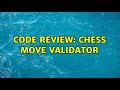 Code Review: Chess move validator (3 Solutions!!)