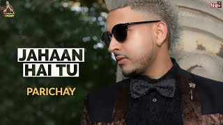 Parichay | Jahaan Hai Tu (Wherever You Are) [HQ Audio]