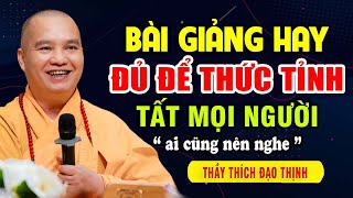 Bài Giảng Hay Đủ Để THỨC TỈNH MỌI NGƯỜI (Ai Cũng Nên Nghe) |  Thầy Thích Đạo Thịnh