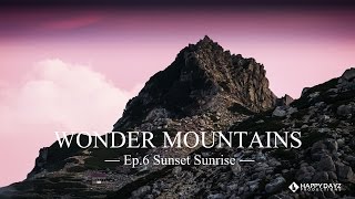 【ゴキゲン山映像】Wonder Mountains EP6 Sunset Sunrise