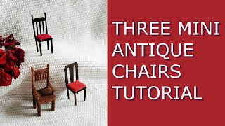 3 Miniature Antique Chairs Tutorial | миниатюрные стулья для кукол | DIY Dollhouse Furniture