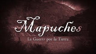 Mapuches: la guerra por la tierras