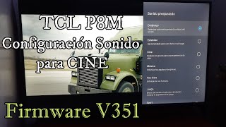 TCL P8M Configuración de Sonido para CINE Firmware V351 Ajustes de audio para ver películas Tv