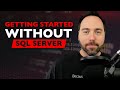 Getting Started WITHOUT SQL Server