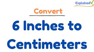How to Convert 6 Inches to Centimeters (6in to cm)