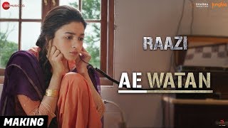 Ae Watan - Making | Raazi | Alia Bhatt | Arijit Singh | Shankar Ehsaan Loy | Gulzar