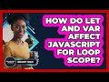 How Do Let And Var Affect JavaScript For Loop Scope? - JavaScript Toolkit