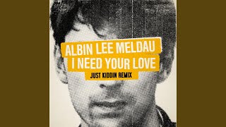 I Need Your Love (Just Kiddin Remix)