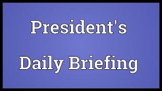 President's Daily Briefing Meaning