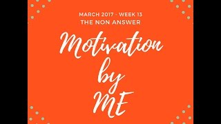 Motivation By ME (Week 13) - The Non Answer #MBME