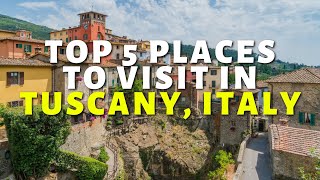 Top 5 places to visit in Tuscany Italy