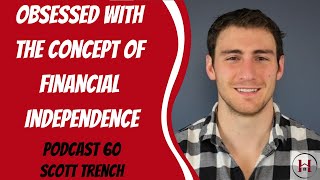 Obsessed With The Concept of Financial Independence - Scott Trench | Podcast Episode 60
