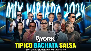 MIX - VARIADO TIPICO - BACHATA - SALSA - 2024 DJ YORK LA EXCELENCIA EN MEZCLAZ