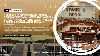 BREAKING NEWS - KOMISI III DPR RI RDP DENGAN KAPOLDA KALTENG DAN KAPOLRES METRO JAKTIM