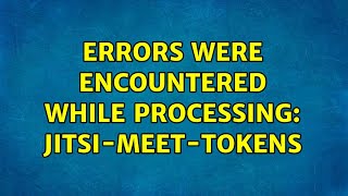 Ubuntu: Errors were encountered while processing: jitsi-meet-tokens (2 Solutions!!)
