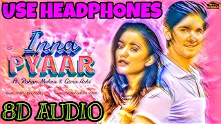 Inna Pyaar 8d Audio| Rohan Mehra| Gima Ashi| Aishwarya Pandit| 3d Song| 3d Audio| 8d Song