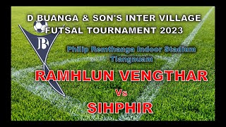 RAMHLUN VENGTHAR VS SIHPHIR  |  D. Buanga \u0026 Son's Inter Village Futsal Tournament 2023 | R  16