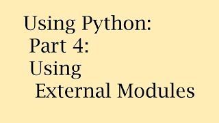 Using Python: Part 4: Using External Modules