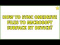 How to sync OneDrive files to Microsoft Surface RT device? (4 Solutions!!)