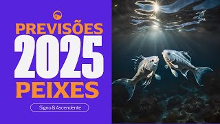 PREVISÕES PARA 2025 - SIGNO DE PEIXES - 