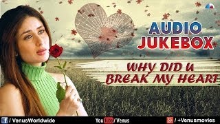 Why Did You Break My Heart : Sentimental Hits - Best Bollywood Sad Songs | Audio Jukebox