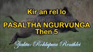 PASALTHA NGURVUNGA (Then 5) Rohlupuia Renthlei