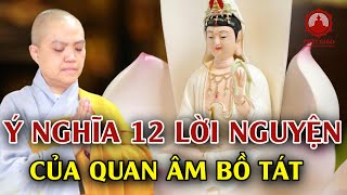 Ý nghĩa của 12 lời nguyện Quan Thế Âm Bồ Tát | Sư Cô Hương Nhũ | PGVN