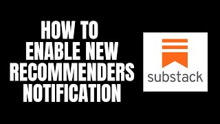 How To Enable New Recommenders Notification Substack Tutorials