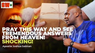 Pray This Way And See Tremendous Answers From Heaven__Shocking || Apostle Joshua Selman Nimmak