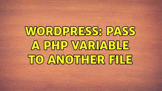 Wordpress: Pass a PHP variable to another file (2 Solutions!!)
