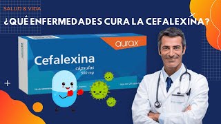 💊💉 ¿Qué Enfermedades Cura la Cefalexina?