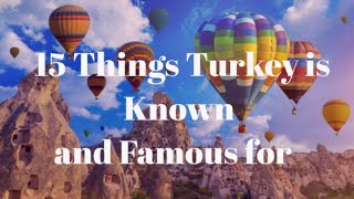 15 Things of which turkey is known and famous for...Turkey Specialities