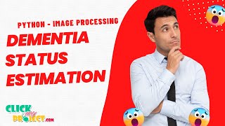 Python Image Processing Project - Dementia Status Estimation - ClickMyProject