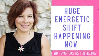 Huge Energetic Shift Happening Now - What Symptoms are you feeling?