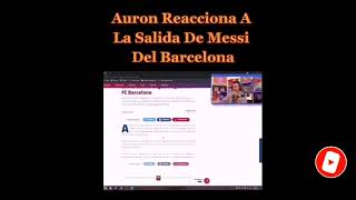 AURONPLAY Reacciona a la Sálida de Messi del Barcelona *🔴EN VIVO🔴* 😱 Messi se va del Barcelona