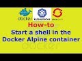 How to Start a shell in the Docker Alpine container