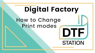 How to Change Print Modes in Digital Factory | DTF Station