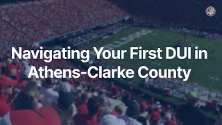 Navigating Your First DUI in Athens Clarke County, GA